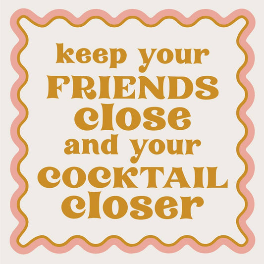 Cocktail Napkins / Keep Your Friends Close
